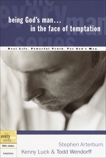 Being God's Man in the Face of Temptation: Real Life. Powerful Truth. For God's Men, Luck, Kenny & Arterburn, Stephen & Wendorff, Todd