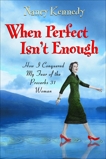 When Perfect Isn't Enough: How I Conquered My Fear of the Proverbs 31 Woman, Kennedy, Nancy