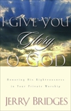 I Give You Glory, O God: Honoring His Righteousness in Your Private Worship, Bridges, Jerry