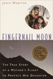 Fingernail Moon: The True Story of a Mother's Flight to Protect Her Daughter, Webster, Janie