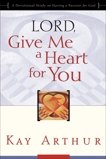 Lord, Give Me a Heart for You: A Devotional Study on Having a Passion for God, Arthur, Kay