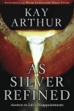 As Silver Refined: Learning to Embrace Life's Disappointments, Arthur, Kay