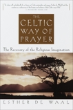 The Celtic Way of Prayer: The Recovery of the Religious Imagination, De Waal, Esther