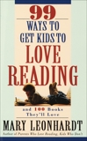99 Ways to Get Kids to Love Reading: And 100 Books They'll Love, Leonhardt, Mary