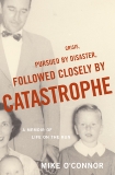 Crisis, Pursued by Disaster, Followed Closely by Catastrophe: A Memoir of Life on the Run, O'Connor, Mike