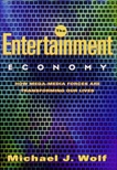 The Entertainment Economy: How Mega-Media Forces Are Transforming Our Lives, Wolf, Michael