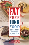 The Fat-free Junk Food Cookbook: 100 Recipes of Guilt-Free Decadence, Wolfe, J. Kevin