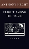 Flight Among the Tombs: Poems, Hecht, Anthony