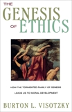 The Genesis of Ethics: How the Tormented Family of Genesis Leads Us to Moral Development, Visotzky, Burton L.