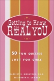 Getting to Know the Real You: 50 Fun Quizzes Just for Girls, Mosatche, Harriet S.