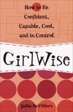 GirlWise: How to Be Confident, Capable, Cool, and in Control, DeVillers, Julia