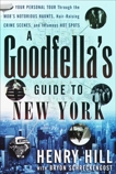 A Goodfella's Guide to New York: Your Personal Tour Through the Mob's Notorious Haunts, Hair-Raising Crime Scenes , and Infamous Hot Spots, Hill, Henry & Schreckengost, Bryon
