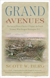 Grand Avenues: The Story of Pierre Charles L'Enfant, the French Visionary Who Designed Washington, D.C., Berg, Scott W.