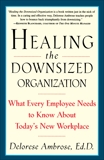 Healing the Downsized Organization: What Every Employee Needs to Know About Today's New Workplace, Ambrose, Delorese