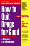 How to Quit Drugs for Good: A Complete Self-Help Guide, Dorsman, Jerry