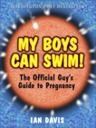 My Boys Can Swim!: The Official Guy's Guide to Pregnancy, Davis, Ian