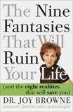 The Nine Fantasies That Will Ruin Your Life (and the Eight Realities That Will Save You), Browne, Joy