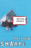 Nothing Is Terrible: A Novel, Sharpe, Matthew