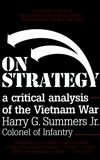 On Strategy: A Critical Analysis of the Vietnam War, Summers, Harry G.