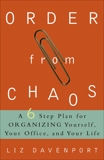 Order from Chaos: A Six-Step Plan for Organizing Yourself, Your Office, and Your Life, Davenport, Liz