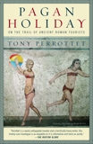 Pagan Holiday: On the Trail of Ancient Roman Tourists, Perrottet, Tony