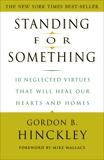 Standing for Something: 10 Neglected Virtues That Will Heal Our Hearts and Homes, Hinckley, Gordon B.