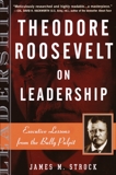 Theodore Roosevelt on Leadership: Executive Lessons from the Bully Pulpit, Strock, James M.