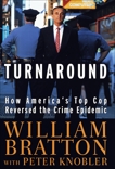 Turnaround: How America's Top Cop Reversed the Crime Epidemic, Bratton, William & Knobler, Peter