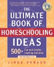 The Ultimate Book of Homeschooling Ideas: 500+ Fun and Creative Learning Activities for Kids Ages 3-12, Dobson, Linda