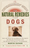 The Veterinarians' Guide to Natural Remedies for Dogs: Safe and Effective Alternative Treatments and Healing Techniques from the Nations Top Holistic Veterinarians, Zucker, Martin