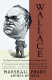 Wallace: The Classic Portrait of Alabama Governor George Wallace, Frady, Marshall