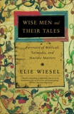 Wise Men and Their Tales: Portraits of Biblical, Talmudic, and Hasidic Masters, Wiesel, Elie