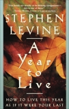 A Year to Live: How to Live This Year as If It Were Your Last, Levine, Stephen