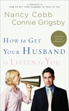 How to Get Your Husband to Listen to You: Understanding How Men Communicate, Grigsby, Connie & Cobb, Nancy