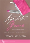 Lipstick Grace: Glimpses of Life, Love, and the Quest for the Perfect Lip Gloss, Kennedy, Nancy