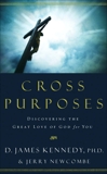 Cross Purposes: Discovering the Great Love of God for You, Kennedy, D. James & Newcombe, Jerry