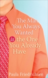 The Man You Always Wanted Is the One You Already Have, Friedrichsen, Paula