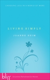 Living Simply: Choosing Less in a World of More, Heim, Joanne