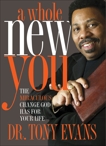 A Whole New You: The Miraculous Change God Has for Your Life, Evans, Tony