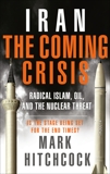 Iran: The Coming Crisis: Radical Islam, Oil, and the Nuclear Threat, Hitchcock, Mark