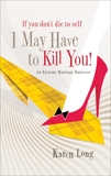 If You Don't Die to Self, I May Have to Kill You: An Extreme Marriage Makeover, Long, Karen