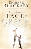 Putting a Face on Grace: Living a Life Worth Passing On, Blackaby, Richard