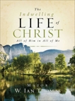 The Indwelling Life of Christ: All of Him in All of Me, Thomas, Ian