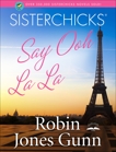 Sisterchicks Say Ooh La La!, Gunn, Robin Jones