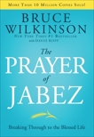 The Prayer of Jabez: Breaking Through to the Blessed Life, Wilkinson, Bruce