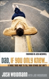 Dad, If You Only Knew...: Eight Things Teens Want to Tell Their Fathers (but Don't), Weidmann, Josh & Weidmann, James