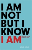 I Am Not But I Know I Am: Welcome to the Story of God, Giglio, Louie