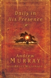 Daily in His Presence: A Classic Devotional from One of the Most Powerful Voices of the Nineteenth Century, Murray, Andrew