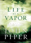 Life as a Vapor: Thirty-One Meditations for Your Faith, Piper, John