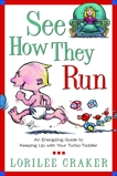 See How They Run: An Energizing Guide to Keeping Up with Your Turbo-Toddler, Craker, Lorilee